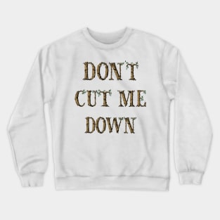 Dont Cut Me Down Tree Typography Crewneck Sweatshirt